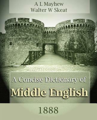 A Concise Dictionary of Middle English (1888) - A L Mayhew,Walter W Skeat,A L Mayhew - cover