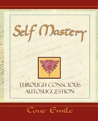 Self Mastery Through Conscious Autosuggestion - Emile Coue - cover