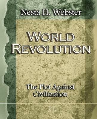 World Revolution The Plot Against Civilization (1921) - Nesta H Webster - cover