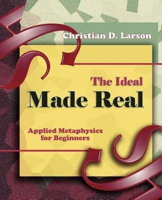 The Ideal Made Real (1909) - Christian D Larson - cover