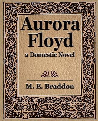 Aurora Floyd - E Braddon M E Braddon,M E Braddon - cover