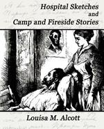 Hospital Sketches and Camp and Fireside Stories