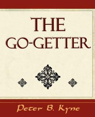 The Go-Getter (a Story That Tells You How to Be One) - Peter B Kyne,Peter B Kyne - cover