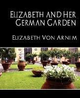Elizabeth and Her German Garden (New Edition) - Elizabeth Von Armin,Elizabeth Von Arnim - cover