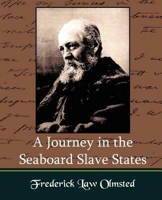 A Journey in the Seaboard Slate States - Law Olmsted Frederick Law Olmsted,Frederick Law Olmsted - cover