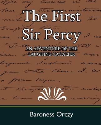 The First Sir Percy (an Adventure of the Laughing Cavalier) - Baroness Orczy,Baroness Orczy - cover