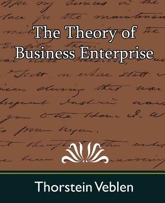 The Theory of Business Enterprise - Veblen Thorstein Veblen,Thorstein Veblen - cover