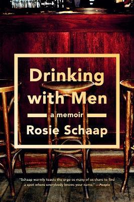 Drinking with Men: A Memoir - Rosie Schaap - cover
