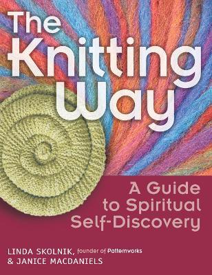 The Knitting Way: A Guide to Spiritual Self-Discovery - Linda Skolnik,Janice MacDaniels - cover