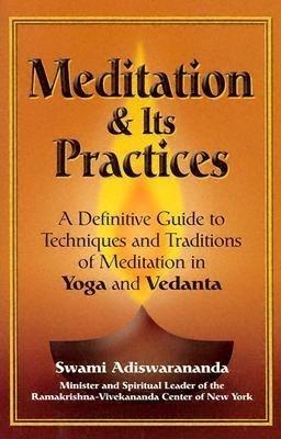 Meditation and its Practices: A Definitive Guide to Techniques and Traditions of Meditation in Yoga and Vedanta - Swami Adiswarananda - cover