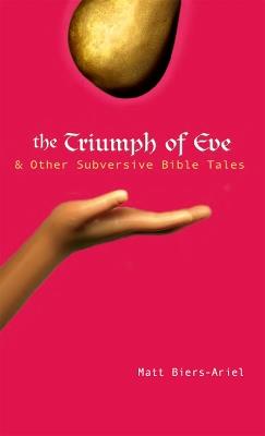 The Triumph of Eve: And Other Subversive Bible Tales - Matt Biers-Ariel - cover