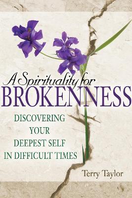 Spirituality for Brokenness: Discovering Your Deepest Self in Difficult Times - Terry Taylor - cover