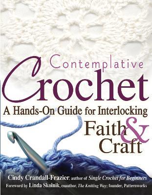 Contemplative Crochet: A Hands-on Guide for Interlocking Faith and Craft - Cindy Crandall-Frazier - cover