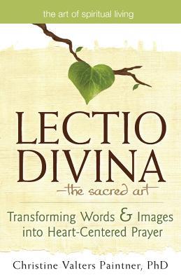 Lectio Divina-The Sacred Art: Transforming Words & Images into Heart-Centered Prayer - Christine Valters Paintner - cover