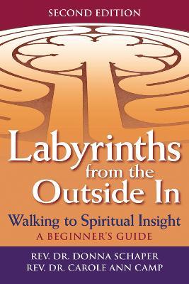 Labyrinths Form the Outide in: Walking to Spiritual Insight - a Beginners Guide - Rev. Dr. Donna Schaper,Rev. Dr. Carole Ann Camp - cover