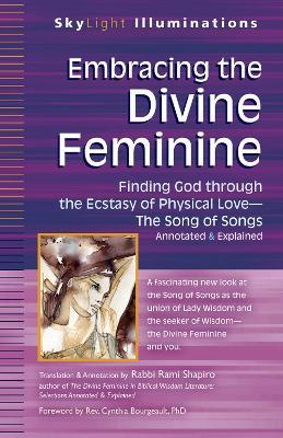 Embracing the Divine Feminine: Finding God Through the Ecstasy of Physical Love - the Song of Songs Annotated & Explained - Rabbi Rami Shapiro - cover