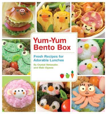 Yum-Yum Bento Box: Fresh Recipes for Adorable Lunches - Crystal Watanabe,Maki Ogawa - cover