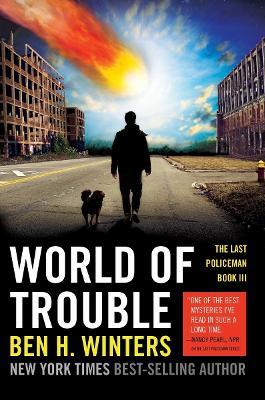 World of Trouble: The Last Policeman Book III - Ben H. Winters - cover