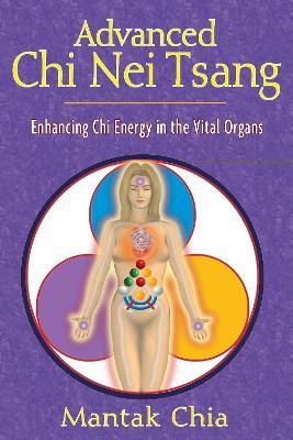 Advanced Chi Nei Tsang: Enhancing Chi Energy in the Vital Organs - Mantak Chia - cover