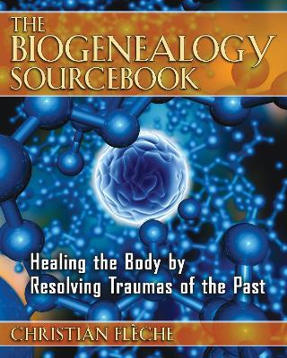 The Biogenealogy Sourcebook: Healing the Body by Resolving Traumas of the Past - Christian Flèche - cover