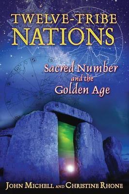 Twelve Tribe Nations: Sacred Number and the Golden Age - John Michell,Christine Rhone - cover