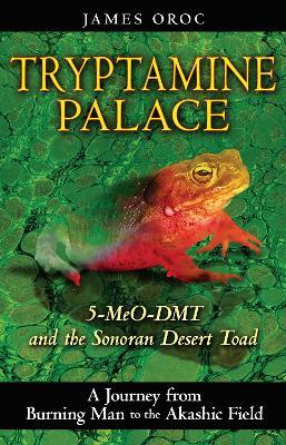Tryptamine Palace: 5-MeO-DMT and the Sonoran Desert Toad - James Oroc - cover