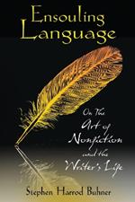 Ensouling Language: On the Art of Nonfiction and the Writer's Life