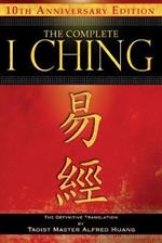 The Complete I Ching — 10th Anniversary Edition: The Definitive Translation by Taoist Master Alfred Huang