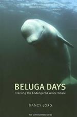 Beluga Days: Tales of an Endangered White Whale