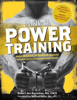 Men's Health Power Training: Build Bigger, Stronger Muscles Through Performance-Based Conditioning - Robert Dos Remedios,Editors of Men's Health Magazi - cover