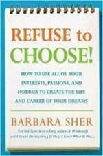 Refuse to Choose!: Use All of Your Interests, Passions, and Hobbies to Create the Life and Career of Your Dreams