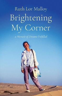 Brightening My Corner: A Memoir of Dreams Fulfilled - Ruth Lor Malloy - cover