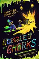 Gobbled by Ghorks: A Creature Department Novel
