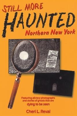 Still More Haunted Northern New York - Cheri L Revai - cover