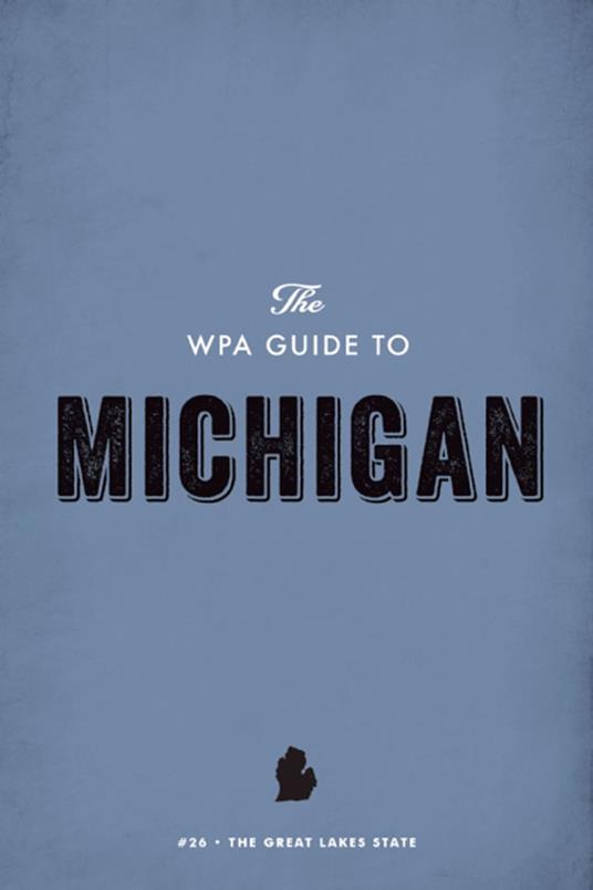 The WPA Guide to Michigan