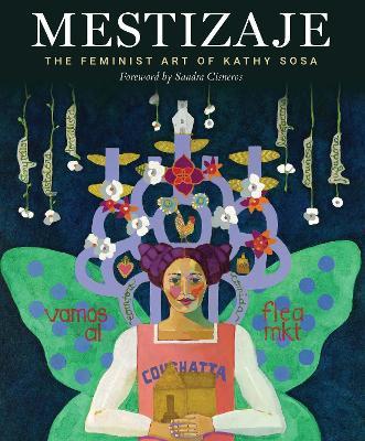 Mestizaje: The Feminist Art of Kathy Sosa - Kathy Sosa - cover