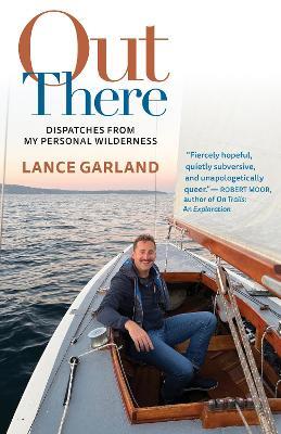 Out There: Dispatches from My Personal Wilderness - Lance Garland - cover