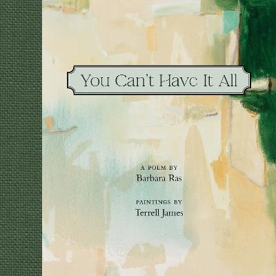 You Can't Have It All: Poem by Barbara Ras, Paintings by Terrell James - Barbara Ras - cover