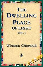 The Dwelling-Place of Light, Vol 1