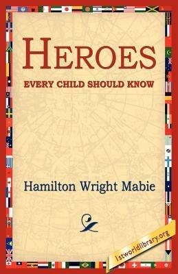 Heroes Every Child Should Know - Hamilton Wright Mabie - cover