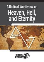 A Biblical Worldview on Heaven, Hell, and Eternity