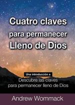 Cuatro Claves Para Permanecer Lleno de Dios: Una Introducción a Descubre Las Claves para Permanecer Lleno de Dios