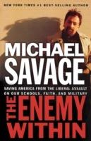 The Enemy Within: Saving America from the Liberal Assault on Our Churches, Schools, and Military - Michael Savage - cover