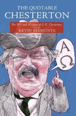 The Quotable Chesterton: The Wit and Wisdom of G.K. Chesterton - Kevin Belmonte - cover