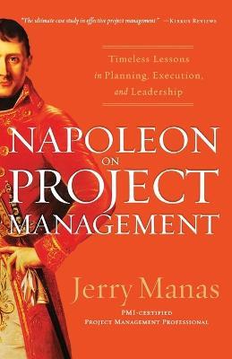 Napoleon on Project Management: Timeless Lessons in Planning, Execution, and Leadership - Jerry Manas - cover