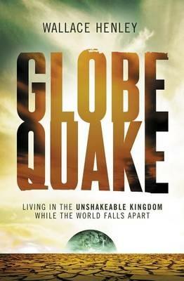 Globequake: Living in the Unshakeable Kingdom While the World Falls Apart - Wallace Henley - cover