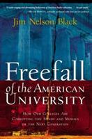 Freefall of the American University: How Our Colleges Are Corrupting the Minds and Morals of the Next Generation - Jim Nelson Black - cover