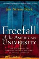 Freefall of the American University: How Our Colleges Are Corrupting the Minds and Morals of the Next Generation