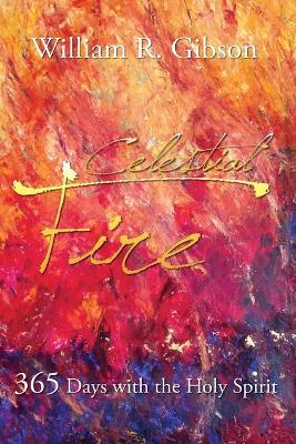 Celestial Fire: 365 Days with the Holy Spirit - William R. Gibson - cover