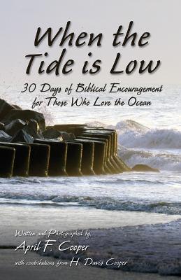 When the Tide is Low: 30 Days of Biblical Encouragement for Those Who Love the Ocean - April F. Cooper - cover